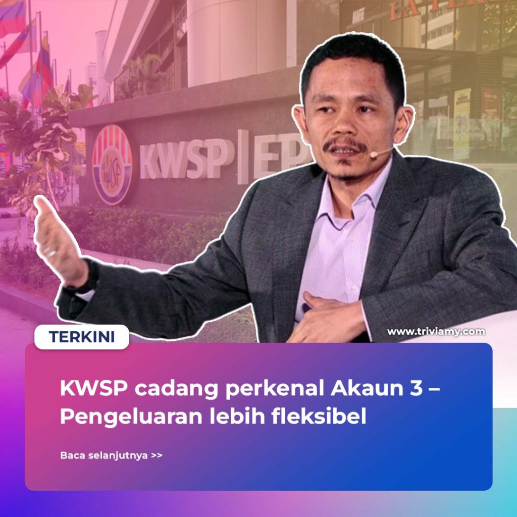 KWSP Cadang Perkenal Akaun 3 Pengeluaran Adalah Fleksibel
