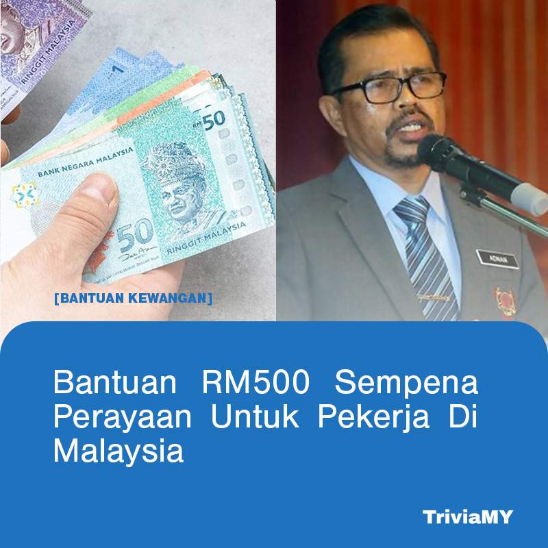 Bantuan RM500 Sempena Perayaan Untuk Pekerja Di Malaysia